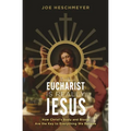 Eucharist Is Really Jesus: How Christ's Body and Blood Are the Key to Everything We Believe - Paperback