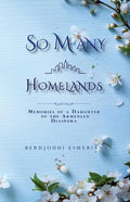 So Many Homelands: Memories of a Daughter of the Armenian Diaspora - Paperback