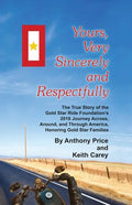 Yours, Very Sincerely And Respectfully: The True Story of the Gold Star Ride Foundation's 2018 Journey Across, Around and Through America, Honoring Go - Paperback
