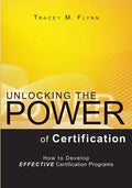 Unlocking the Power of Certification: How to Develop Effective Certification Programs - Paperback