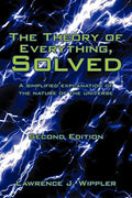 The Theory of Everything, Solved: A simplified explanation of the nature of the universe - Paperback