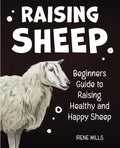 Raising Sheep: Beginners Guide to Raising Healthy and Happy Sheep - Paperback