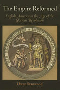 The Empire Reformed: English America in the Age of the Glorious Revolution - Paperback