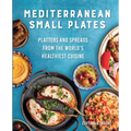 Mediterranean Small Plates: Platters and Spreads from the World's Healthiest Cuisine - Paperback
