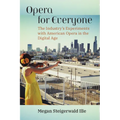 Opera for Everyone: The Industry's Experiments with American Opera in the Digital Age - Hardcover