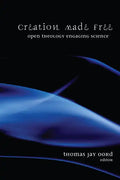 Creation Made Free: Open Theology Engaging Science - Hardcover