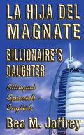 Billionaire's Daughter - La Hija del Magnate - "SIDE by SIDE" - Bilingual Edition - English / Spanish: Edición Bilingüe "Lado a Lado" Ingles / Español - Paperback