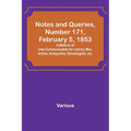Notes and Queries, Number 171, February 5, 1853; A Medium of Inter-communication for Literary Men, Artists, Antiquaries, Genealogists, etc. - Paperback