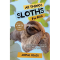 All Things Sloths For Kids: Filled With Plenty of Facts, Photos, and Fun to Learn all About Sloths - Paperback