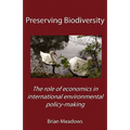 Preserving Biodiversity: The role of economics in international environmental policy-making - Paperback