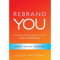 Rebrand YOU: A Proven Guide to Redesign Your Life - On Purpose - Hardcover