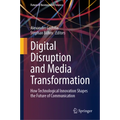Digital Disruption and Media Transformation: How Technological Innovation Shapes the Future of Communication - Hardcover