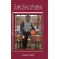 Train Your Mindset: Accept No Excuses in the Game of Life - Hardcover