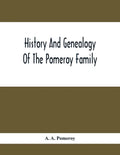 History And Genealogy Of The Pomeroy Family: Collateral Lines In Family; Normandy Great Britain And America; Comprising The Ancestors And Descendants - Paperback