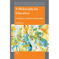 A Philosophy for Education: A Study in Aesthetic Rationality - Paperback