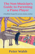 The Non-Musician's Guide to Parenting a Piano Player - Paperback