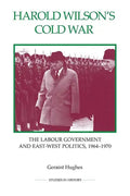 Harold Wilson's Cold War: The Labour Government and East-West Politics, 1964-1970 - Paperback