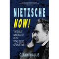 Nietzsche Now!: The Great Immoralist on the Vital Issues of Our Time - Paperback