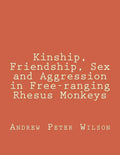 Kinship, Friendship, Sex and Aggression in Free-ranging Rhesus Monkeys - Paperback