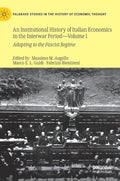 An Institutional History of Italian Economics in the Interwar Period -- Volume I: Adapting to the Fascist Regime - Hardcover