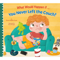 What Would Happen If You Never Left the Couch? - Hardcover