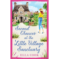 Second Chances at the Little Village Sanctuary: An utterly heart-warming romance about second chances - Paperback