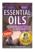 Essential Oils: Practical Aromatherapy Recipes for Natural Soaps, Shampoo and Body Butter - Paperback