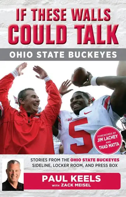If These Walls Could Talk: Ohio State Buckeyes: Stories from the Buckeyes Sideline, Locker Room, and Press Box - Paperback