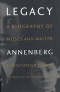 Legacy: A Biography of Moses and Walter Annenberg - Hardcover