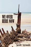 We Over Here Now: Poems by Scott Woods - Paperback