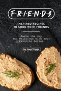FRIENDS Inspired Recipes to Cook with Friends: Taste the Joy and Delicious with Your Favorite Series - Paperback