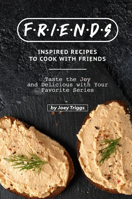 FRIENDS Inspired Recipes to Cook with Friends: Taste the Joy and Delicious with Your Favorite Series - Paperback