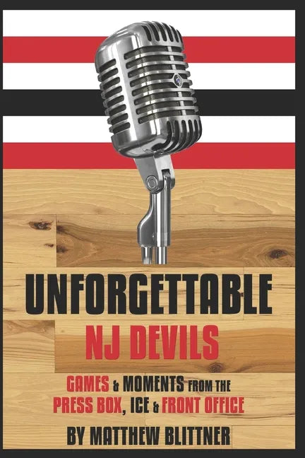 Unforgettable Devils: Games & Moments from the Press Box, Ice & Front Office - Paperback