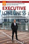 Executive Loneliness: The 5 Pathways to Overcoming Isolation, Stress, Anxiety & Depression in the Modern Business World - Paperback