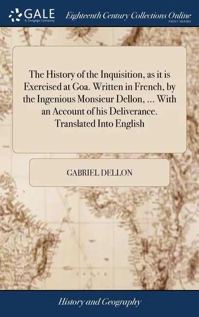 The History of the Inquisition, as it is Exercised at Goa. Written in French, by the Ingenious Monsieur Dellon, ... With an Account of his Deliverance - Hardcover
