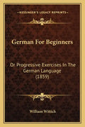 German for Beginners: Or Progressive Exercises in the German Language (1859) - Paperback