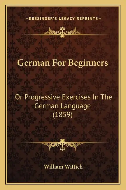 German for Beginners: Or Progressive Exercises in the German Language (1859) - Paperback