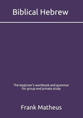 Biblical Hebrew - The beginner's workbook & grammar for group and private study - Paperback