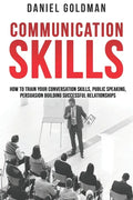 Communication Skills: How to Train your Conversation Skills, Public Speaking, Persuasion Building Successful Relationships - Paperback