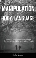 Manipulation and Body Language: Discover Emotional Manipulation Techniques and How to Analyze People - Hardcover