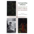 Corresponding Influence: Selected Letters of Emily Carr and Ira Dilworth - Paperback
