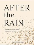 After the Rain: Gentle Reminders for Healing, Courage, and Self-Love - Hardcover