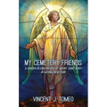 My Cemetery Friends: A Garden of Encounters at Mount Saint Mary in Queens, New York - Paperback