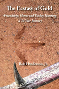 The Ecstasy of Gold: Friendship, Honor and Turkey Hunting, A 34 Year Journey - Paperback
