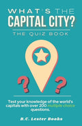 What's The Capital City? The Quiz Book: Test Your Knowledge Of The World's Capitals With over 200 Multiple Choice Questions! A Great Geography Gift Fo - Paperback