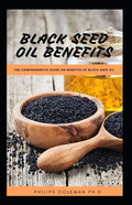 Black Seed Oil Benefits: The Comprehensive Guide on Benefit of Black Seed Oil - Paperback