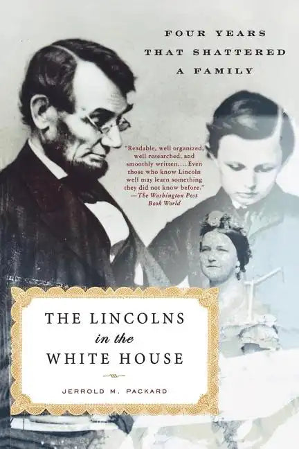 The Lincolns in the White House: Four Years That Shattered a Family - Paperback