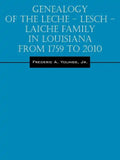 Genealogy of the Leche - Lesch - Laiche Family in Louisiana From 1759 to 2010 - Paperback