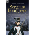 Sergeant Bourgogne - with Napoleon's Imperial Guard in the Russian campaign and on the retreat from Moscow 1812 - 13 - Paperback