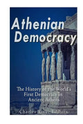 Athenian Democracy: The History of the World's First Democracy in Ancient Athens - Paperback